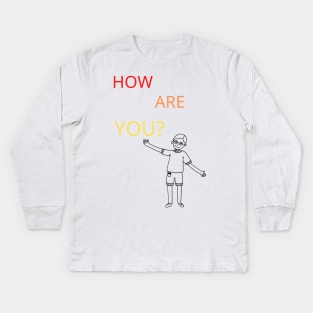 How are you? Kids Long Sleeve T-Shirt